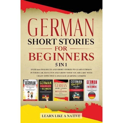 German Short Stories for Beginners 5 in 1 - (German for Adults) by  Learn Like a Native (Paperback)