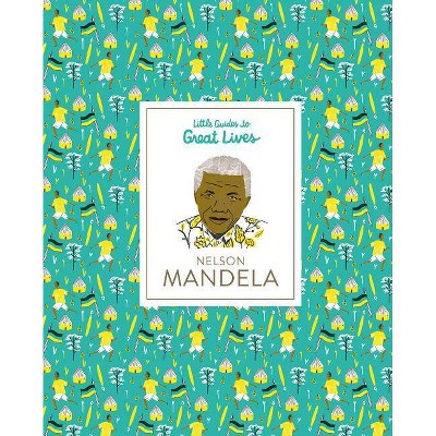 Little Guides to Great Lives: Nelson Mandela - by  Isabel Thomas (Hardcover)