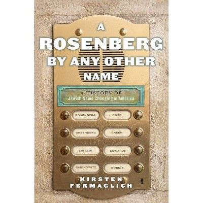 A Rosenberg by Any Other Name - (Goldstein-Goren American Jewish History) by  Kirsten Fermaglich (Hardcover)