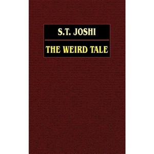 The Weird Tale - by  S T Joshi (Hardcover) - 1 of 1