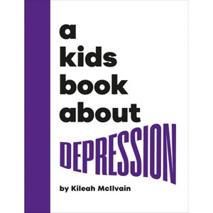A Kids Book about Depression - by  Kileah McIlvain (Hardcover) - 1 of 1