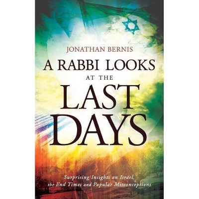 A Rabbi Looks at the Last Days - by  Jonathan Bernis (Paperback)