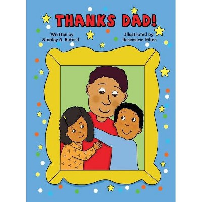 Thanks Dad! - by  Stanley G Buford (Hardcover)