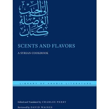 Scents and Flavors - (Library of Arabic Literature) by  Charles Perry (Hardcover)