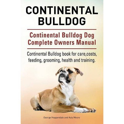 Continental Bulldog. Continental Bulldog Dog Complete Owners Manual. Continental Bulldog book for care, costs, feeding, grooming, health and