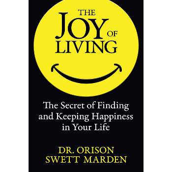 The Joy of Living - by  Orison Swett Marden (Paperback)