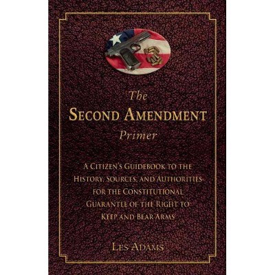 The Second Amendment Primer - by  Les Adams (Paperback)