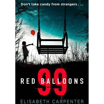 99 Red Balloons - by  Elisabeth Carpenter (Paperback)