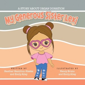 My Generous Sister Lexi - by  Heather Hamilton-Hawke & Emily Alley (Paperback) - 1 of 1