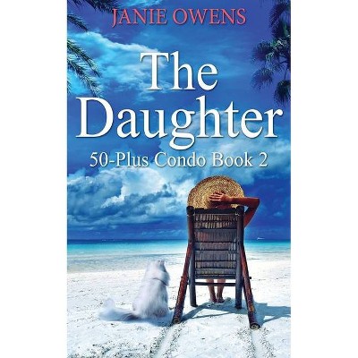 The Daughter - (50-Plus Condo) by  Janie Owens (Paperback)