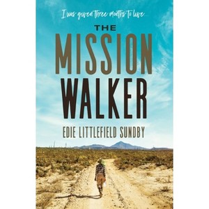 The Mission Walker - by  Edie Littlefield Sundby (Paperback) - 1 of 1