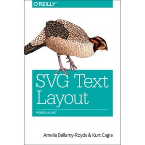 SVG Text Layout - by  Amelia Bellamy-Royds & Kurt Cagle (Paperback) - 1 of 1