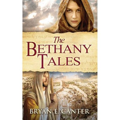 The Bethany Tales - by  Bryan E Canter (Paperback)