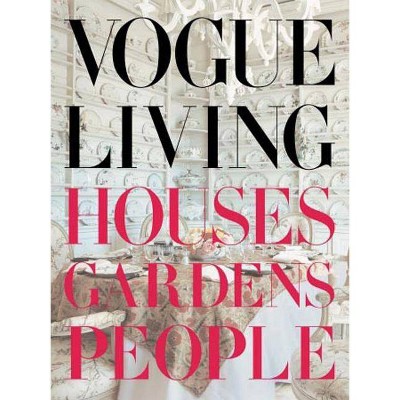 Vogue Living: Houses, Gardens, People - by  Hamish Bowles (Hardcover)