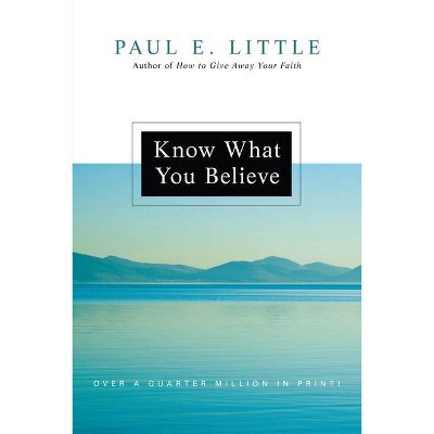 Know What You Believe - by  Paul E Little (Paperback)