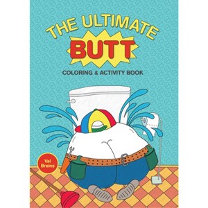The Ultimate Butt Coloring and Activity Book - by  Val Brains (Paperback) - 1 of 1
