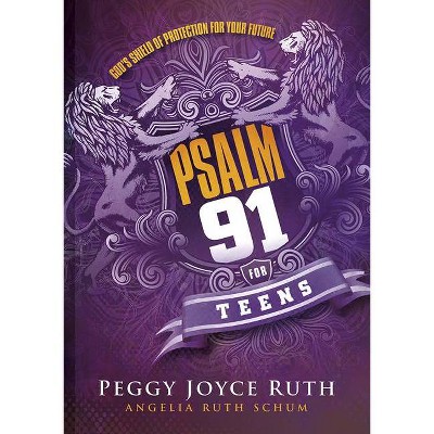 Psalm 91 for Teens - by  Peggy Joyce Ruth & Angelia Ruth Schum (Hardcover)