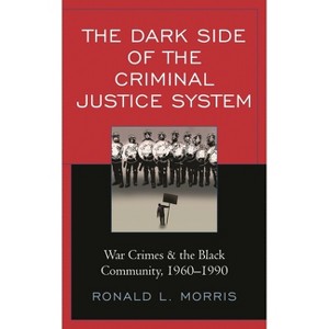 Dark Side of the Criminal Justice System - (Critical Perspectives on Race, Crime, and Justice) by  Ronald L Morris (Paperback) - 1 of 1
