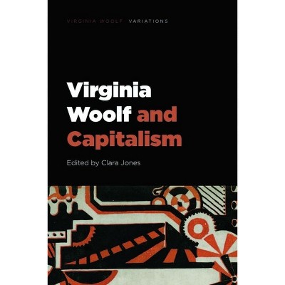Virginia Woolf and Capitalism - (Virginia Woolf - Variations) by  Clara Jones (Hardcover)