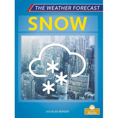 Snow - (The Weather Forecast) by  Douglas Bender (Paperback)