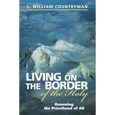 Living on the Border of the Holy - by  L William Countryman (Paperback)