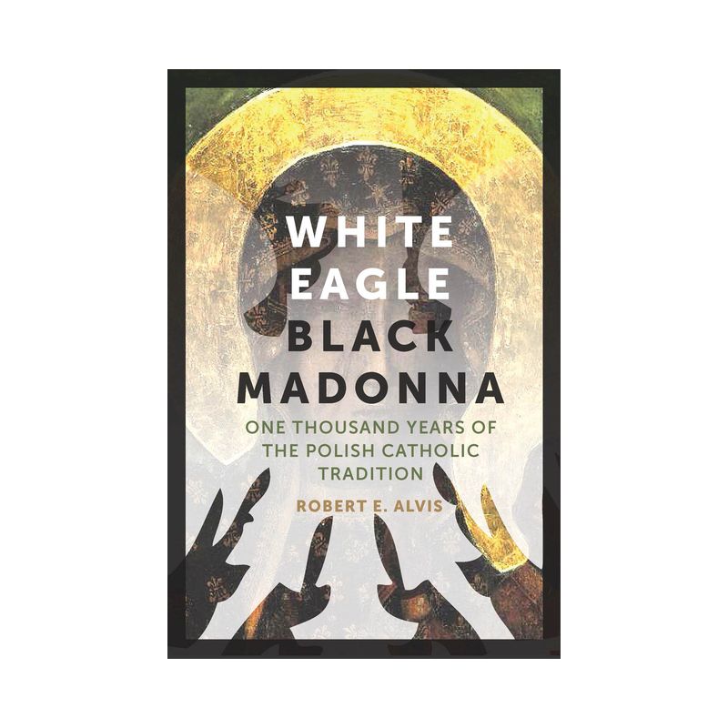 White Eagle, Black Madonna - by  Robert E Alvis (Paperback), 1 of 2