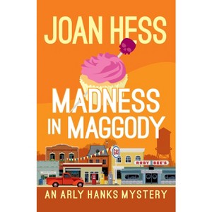 Madness in Maggody - (Arly Hanks Mysteries) by  Joan Hess (Paperback) - 1 of 1