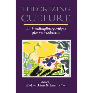 Theorizing Culture - by  Barbara Adam & Stuart Allan (Paperback) - 1 of 1