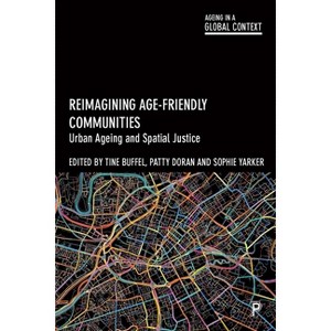 Reimagining Age-Friendly Communities - (Ageing in a Global Context) by  Tine Buffel & Patty Doran & Sophie Yarker (Paperback) - 1 of 1