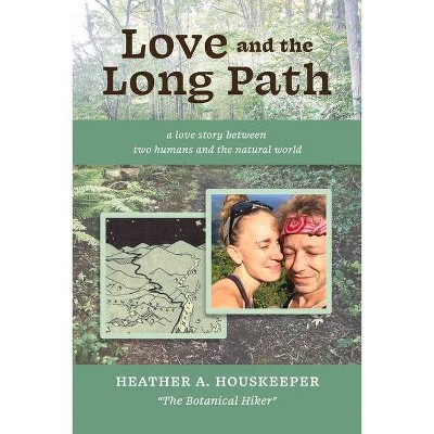 Love and the Long Path - by  Heather A Houskeeper (Paperback)