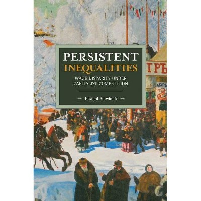 Persistent Inequalities - (Historical Materialism) by  Howard Botwinick (Paperback)