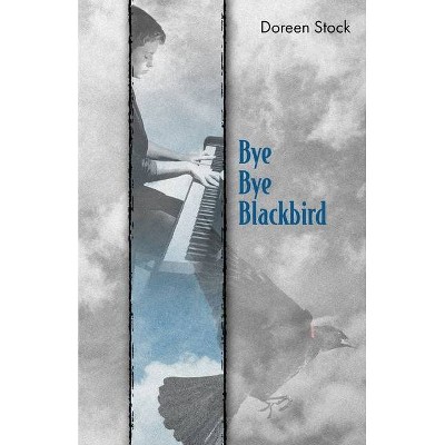 Bye Bye Blackbird - by  Doreen Stock (Paperback)