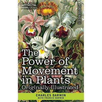 The Power of Movement in Plants - by  Charles Darwin & Francis Darwin (Paperback)