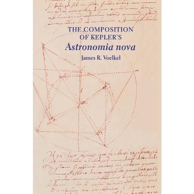 The Composition of Kepler's "astronomia Nova" - by  James R Voelkel (Hardcover)