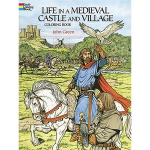 Life in a Medieval Castle and Village Coloring Book - (Dover World History Coloring Books) by  John Green (Paperback) - 1 of 1
