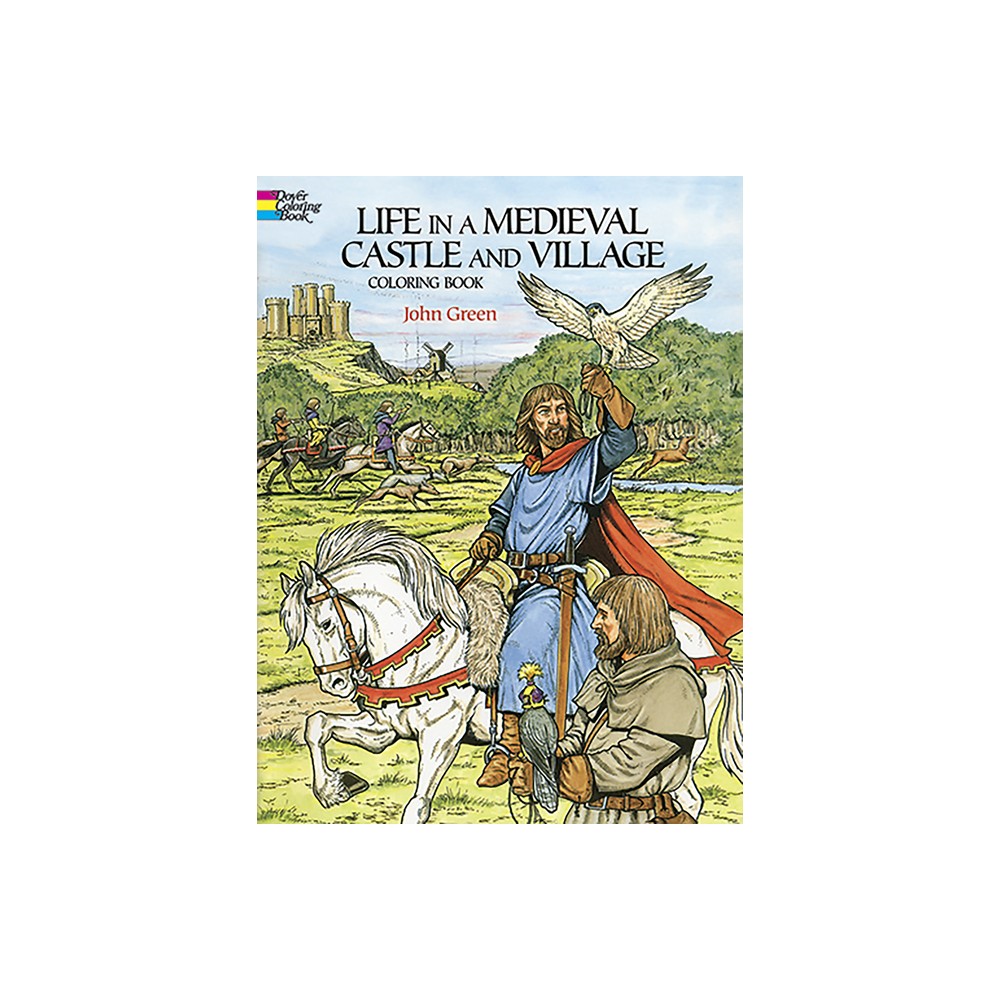 Life in a Medieval Castle and Village Coloring Book - (Dover World History Coloring Books) by John Green (Paperback)