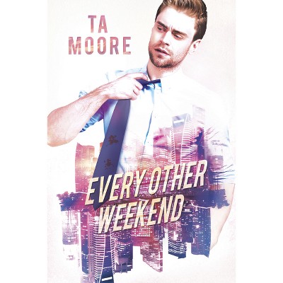 Every Other Weekend - by  Ta Moore (Paperback)