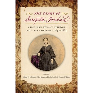 The Diary of Serepta Jordan - (Voices of the Civil War) Annotated by  Minoa Uffelman & Ellen Williamson Kanervo & Eleanor S Williams (Paperback) - 1 of 1