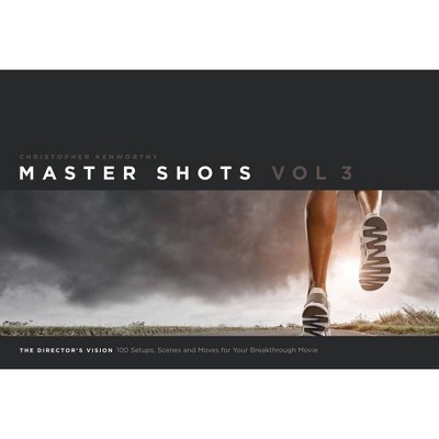 Master Shots, Volume 3: The Director's Vision - by  Christopher Kenworthy (Paperback)