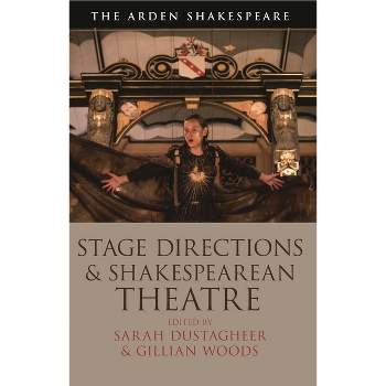 Stage Directions and Shakespearean Theatre - by  Gillian Woods & Sarah Dustagheer (Paperback)