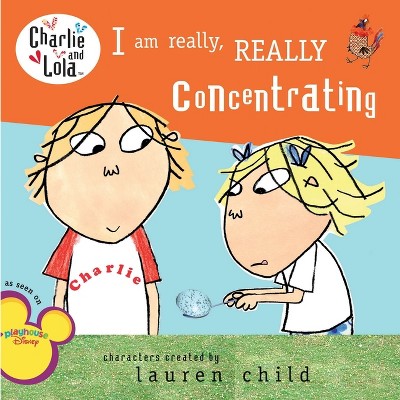 I Am Really, Really Concentrating - (Charlie and Lola) by  Lauren Child (Paperback)