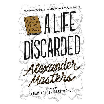 A Life Discarded - by  Alexander Masters (Paperback)