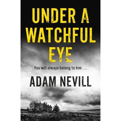 Under a Watchful Eye - by  Adam Nevill (Paperback)