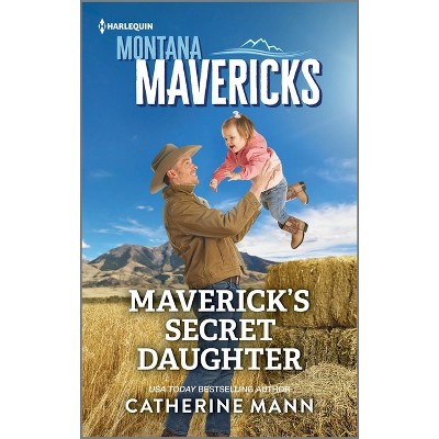 Maverick's Secret Daughter - (Montana Mavericks: The Anniversary Gift) by  Catherine Mann (Paperback)
