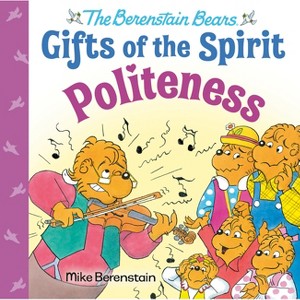 Politeness (Berenstain Bears Gifts of the Spirit) - by  Mike Berenstain (Hardcover) - 1 of 1