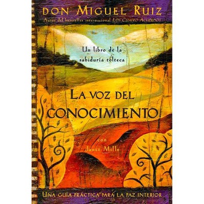 La Voz del Conocimiento - (Toltec Wisdom) by  Don Miguel Ruiz & Janet Mills & Luz Hernandez (Paperback)