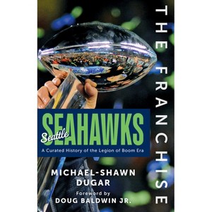 The Franchise: Seattle Seahawks - by  Michael-Shawn Dugar (Hardcover) - 1 of 1