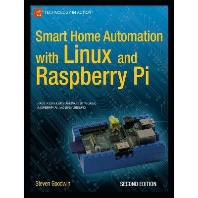 Smart Home Automation with Linux and Raspberry Pi - 2nd Edition by  Steven Goodwin (Paperback)