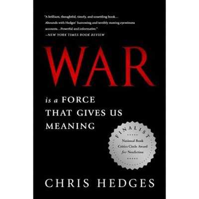 War Is a Force That Gives Us Meaning - by  Chris Hedges (Paperback)