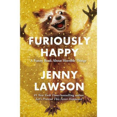 Furiously Happy - by Jenny Lawson (Hardcover)